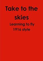 Take to the skies Learning to fly 1916 style