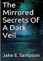 The Mirrored Secrets Of A Dark Veil 