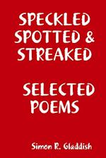 SPECKLED, SPOTTED & STREAKED     SELECTED POEMS