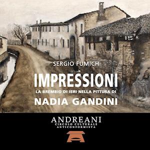 Impressioni. La Brembio Di Ieri Nella Pittura Di Nadia Gandini