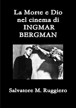 La Morte e Dio  nel cinema di  INGMAR BERGMAN