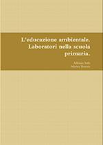 L'educazione ambientale. Laboratori nella scuola primaria.