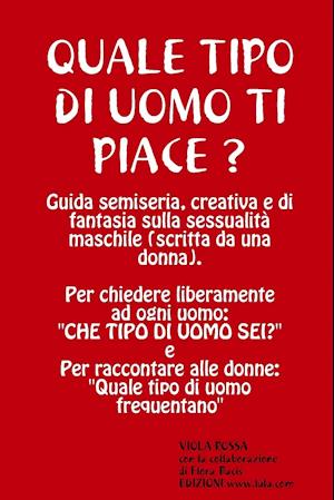 Quale Tipo Di Uomo Ti Piace? Guida Semiseria, Creativa E Di Fantasia Sulla Sessualita Maschile