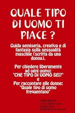 Quale Tipo Di Uomo Ti Piace? Guida Semiseria, Creativa E Di Fantasia Sulla Sessualita Maschile