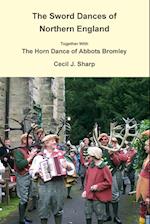 The Sword Dances of Northern England Together With The Horn Dance of Abbots Bromley