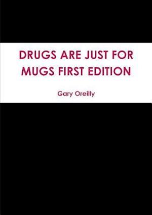 Drugs Are Just for Mugs First Edition