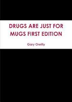 Drugs Are Just for Mugs First Edition