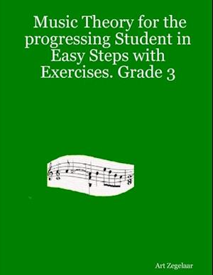 Music Theory for the Progressing Student In Easy Steps With Exercises. Grade 3