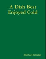 Dish Best Enjoyed Cold