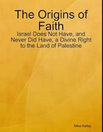 Origins of Faith - Israel Does Not Have, and Never Did Have, a Divine Right to the Land of Palestine