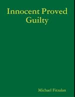 Innocent Proved Guilty