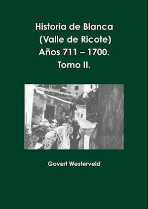 Historia de Blanca (Valle de Ricote), Lugar Mas Islamizado de La Region Murciana. Anos 711 - 1700. Tomo II.