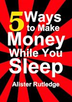 5 Ways to Make Money While You Sleep