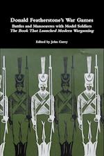 Donald Featherstone's War Games Battles and Manoeuvres with Model Soldiers the Book That Launched Modern Wargaming