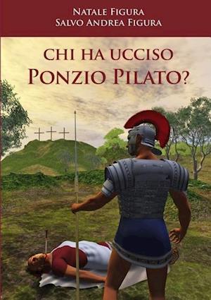 Chi Ha Ucciso Ponzio Pilato?