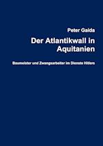 Der Atlantikwall in Aquitanien. Baumeister Und Zwangsarbeiter Im Dienste Hitlers