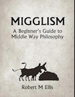 Migglism: A Beginner's Guide to Middle Way Philosophy