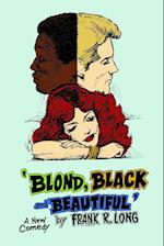 BLOND, BLACK AND BEAUTIFUL