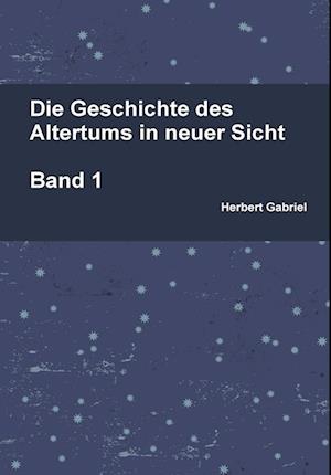 Die Geschichte des Altertums in neuer Sicht Band 1