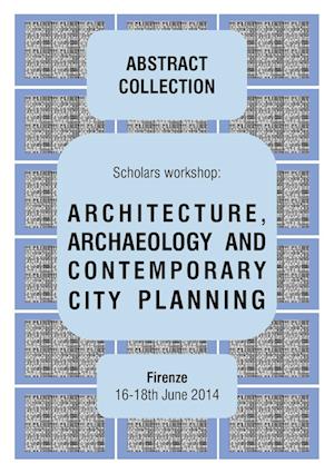 ARCHITECTURE, ARCHAEOLOGY AND CONTEMPORARY CITY PLANNING - Abstract collection of the workshop