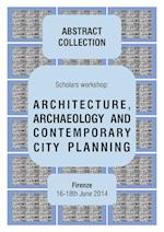 ARCHITECTURE, ARCHAEOLOGY AND CONTEMPORARY CITY PLANNING - Abstract collection of the workshop