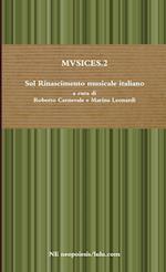 MVSICES.2 Sul Rinascimento musicale italiano a cura di Roberto Carnevale e Marina Leonardi