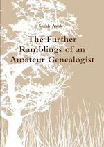 The Further Ramblings of an Amateur Genealogist