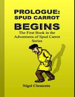 Prologue: Spud Carrot Begins the First Book In the Adventures of Spud Carrot Series