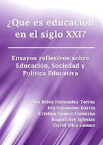 ¿Qué es educación en el siglo XXI? Ensayos reflexivos sobre Educación, Sociedad y Política Educativa