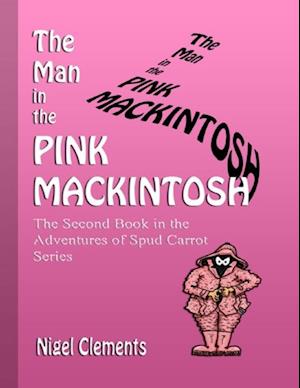 Man In the Pink Mackintosh the Second Book In the Adventures of Spud Carrot Series