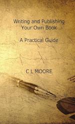 Writing and Publishing Your Own Book. A Practicle Guide 