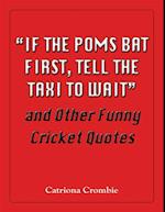 "If the Poms Bat First, Tell the Taxi to Wait" and Other Funny Cricket Quotes