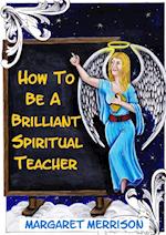 How To Be A Brilliant Spiritual Teacher