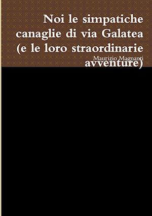 noi le simpatiche canaglie di via Galatea (e le loro straordinarie avventure)