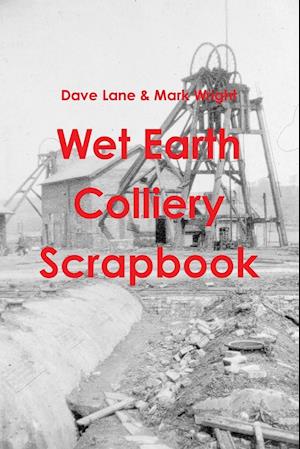 Wet Earth Colliery Scrapbook