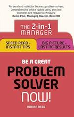 Be a Great Problem Solver – Now!