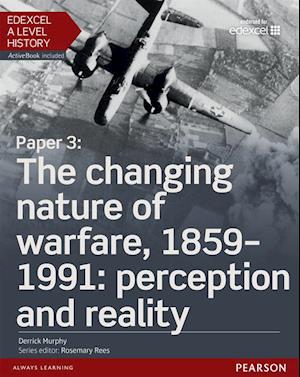 Edexcel A Level History, Paper 3: The changing nature of warfare, 1859-1991: perception and reality eBook