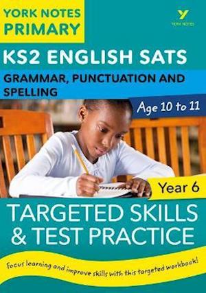 English SATs Grammar, Punctuation and Spelling Targeted Skills and Test Practice for Year 6: York Notes for KS2 catch up, revise and be ready for the 2023 and 2024 exams