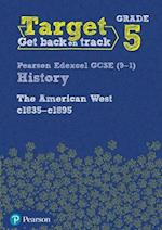 Target Grade 5 Edexcel GCSE (9-1) History The American West, c1835–c1895 Intervention Workbook