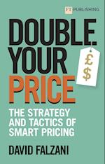 Double Your Price: The Strategy and Tactics of Smart Pricing