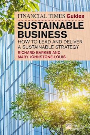 The Financial Times Guide to Sustainable Business: How to lead and deliver a sustainable strategy