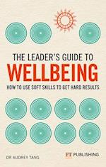 The Leader's Guide to Wellbeing: How to use soft skills to get hard results