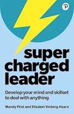 Supercharged Leader: Develop your mind and skillset to deal with anything