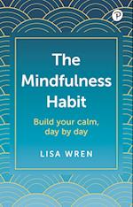 The Mindfulness Habit: Build your calm, day by day