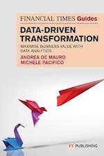 The Financial Times Guide to Data-Driven Transformation: How to drive substantial business value with data analytics