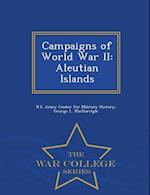 Campaigns of World War II: Aleutian Islands - War College Series 