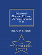 Pakistan's Nuclear Future: Worries Beyond War - War College Series 