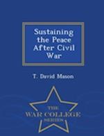 Sustaining the Peace After Civil War - War College Series