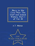 Navy in the Civil War: The Gulf and Inland Waters, Part 1 of Vol. III - War College Series 