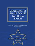 Campaigns of World War II: Northern France - War College Series 